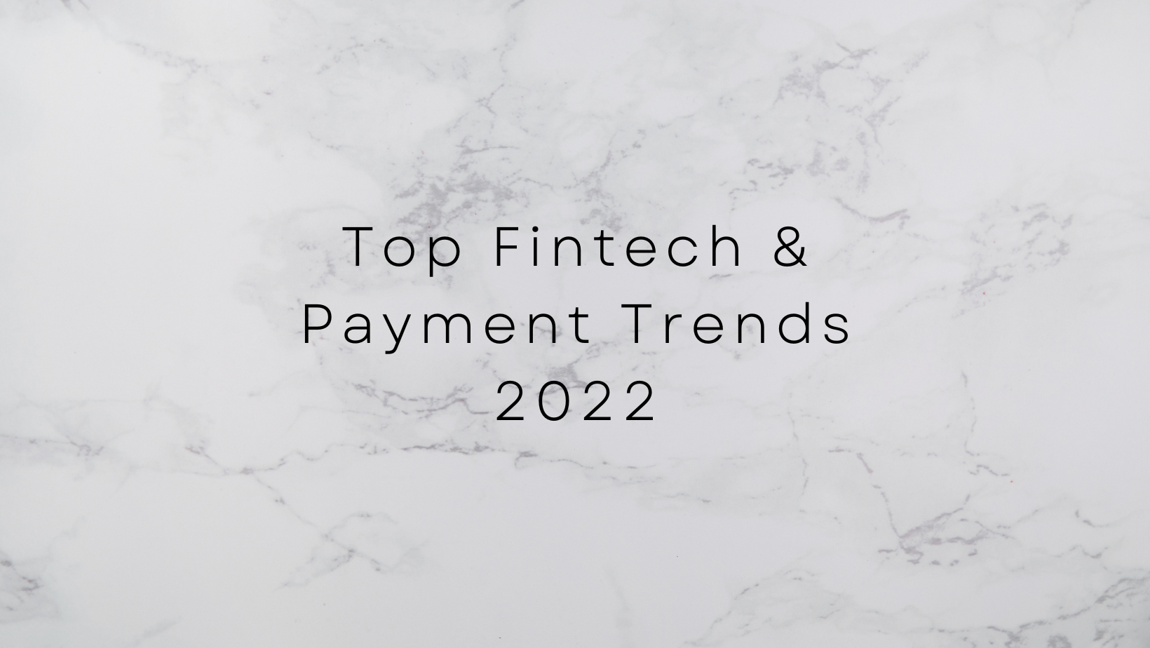 Top Fintech & Payment Trends 2022
